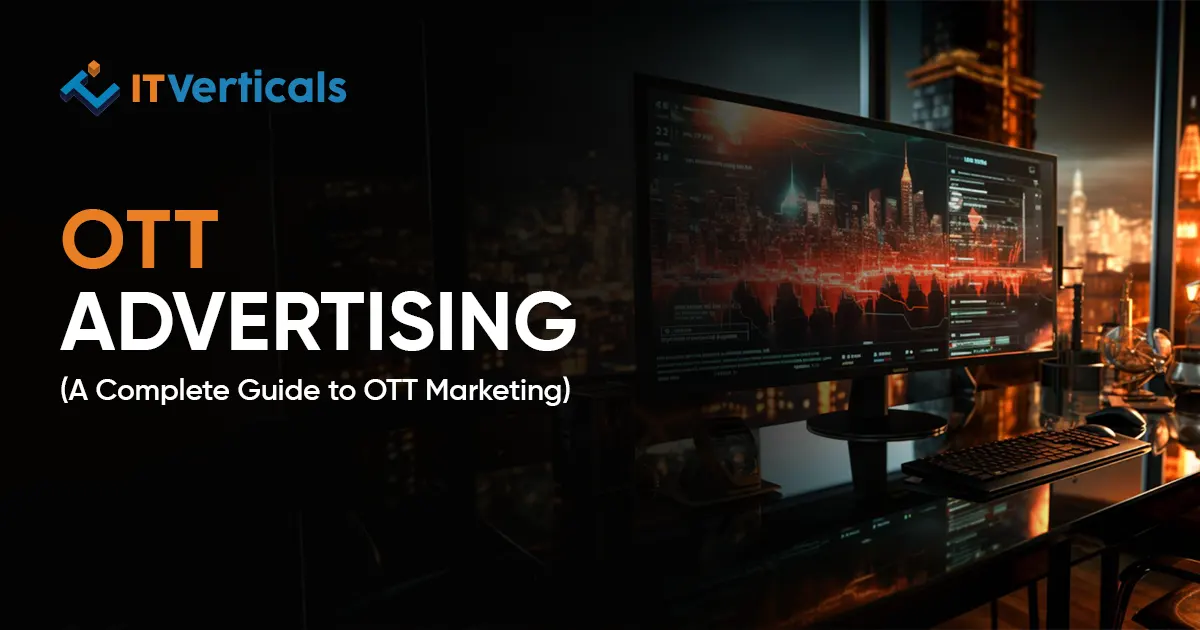 Ott Advertising – A Complete Guide To Ott Marketing