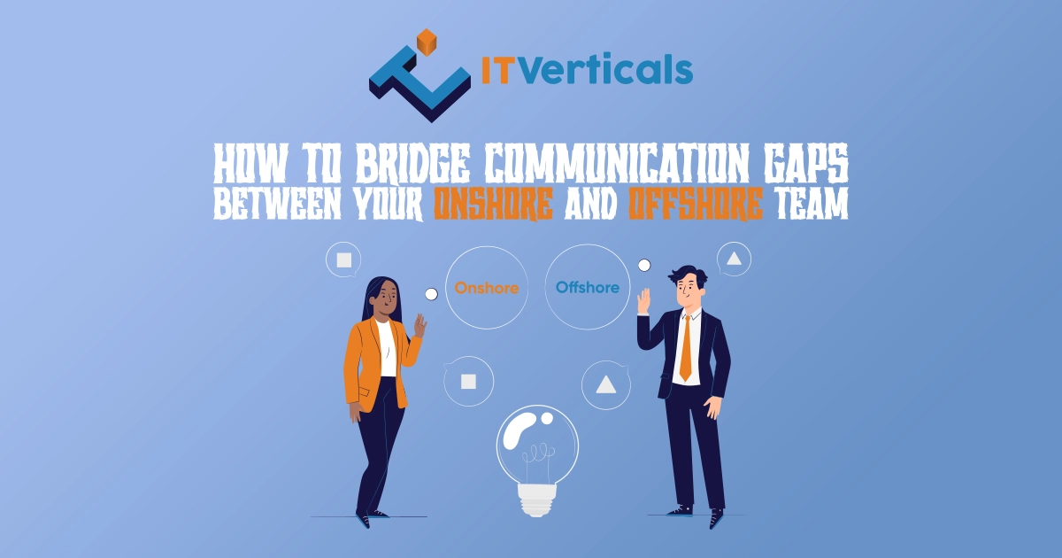 How to Bridge Communication Gaps  Between Your Onshore and Offshore Team