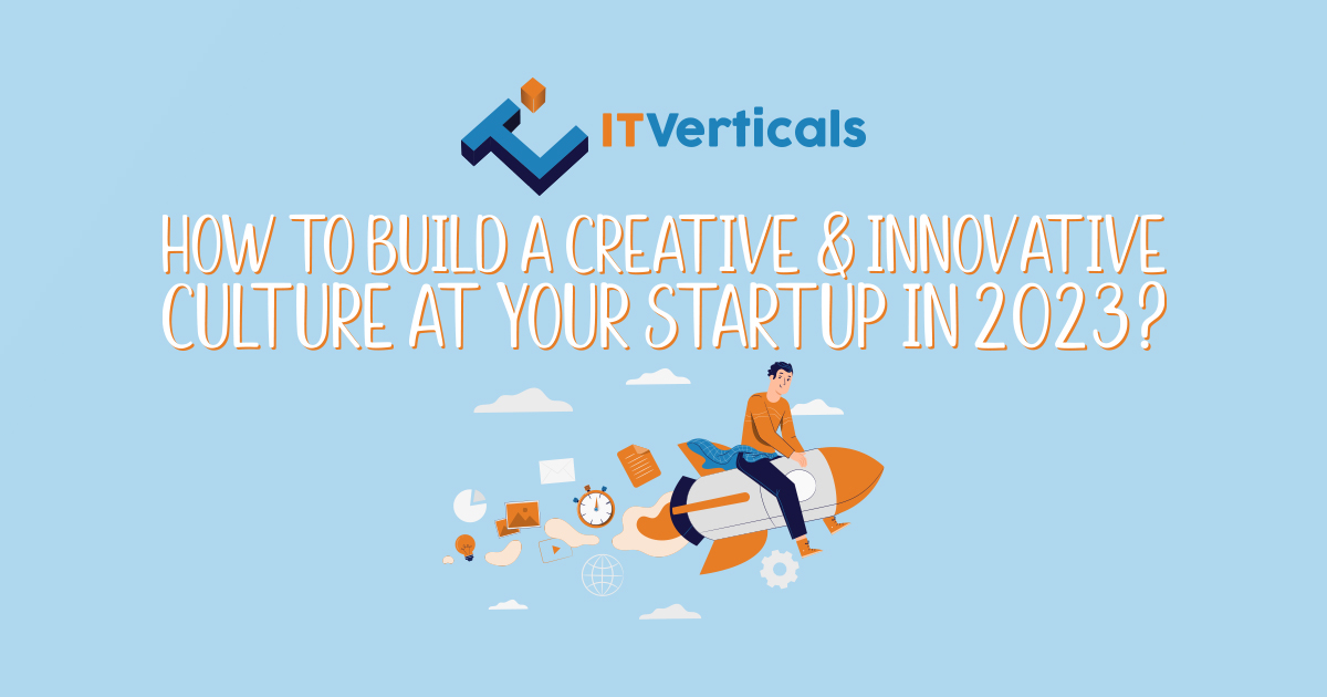 How to Build a Creative & Innovative Culture at Your Startup in 2023?