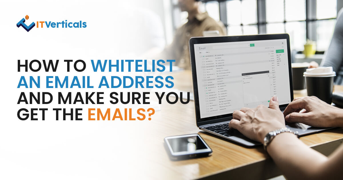 How to Whitelist an Email Address and Make Sure You Get The Emails?