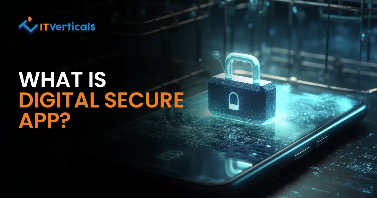 What is Digital Secure App? Features, Cost & More